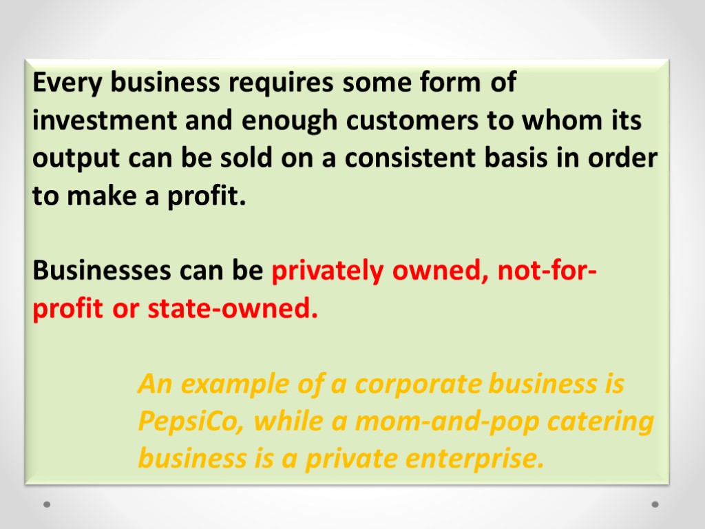Every business requires some form of investment and enough customers to whom its output
